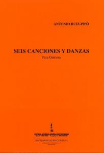 Antonio Ruiz-Pipo: Seis Canciones Y Danzas (Guitar)