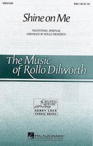 Rollo Dilworth: Shine On Me (SSA)