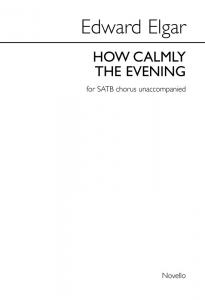 Edward Elgar: How Calmly The Evening (SATB/Piano)