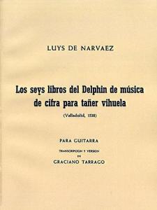 Luys De Narvaez: Los Seis Libros Del Delphin Musica De Cifra Para Taner Vihuela