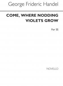 Handel Come Where Nodding Violets Grow Ss