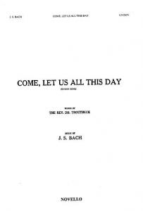 J.S.Bach: Come, Let Us All This Day