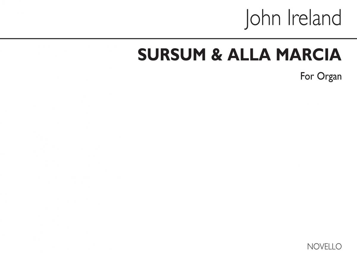 John Ireland: Sursum Corda And Alla Marcia Organ