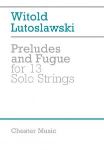 Witold Lutoslawski: Preludes And Fugue For 13 Solo Strings