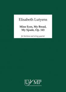 Elisabeth Lutyens: Mine Eyes, My Bread, My Spade Op.143 (Score)