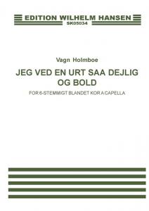 Vagn Holmboe: Jeg Ved En Urt Saa Dejlig Og Bold Op.36 (SATB)