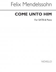 Felix Mendelssohn: Come Unto Him (SATB)