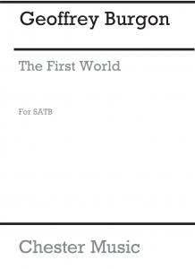 Geoffrey Burgon: The First World (SATB)