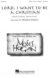 Hogan, M Lord, I Want To Be A Christian Satb Div. A Cappella