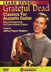 Jeffrey Pepper Rodgers: Learn Seven Grateful Dead Classics for Acoustic Guitar