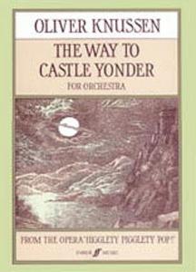 Oliver Knussen: The Way To Castle Yonder For Orchestra (Score)