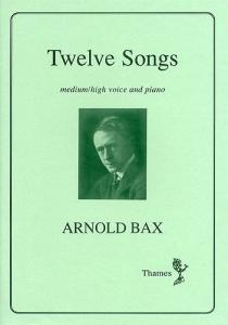 Arnold Bax: Twelve Songs