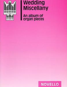 Wedding Miscellany: An Album Of Organ Pieces