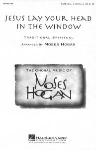 Hogan, M Jesus Lay Your Head In The Window Satb Div. A Cappella