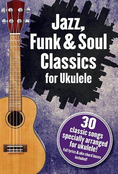 Jazz, Funk & Soul Classics For Ukulele