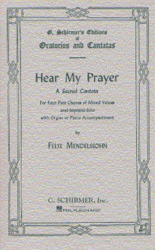 Felix Mendelssohn: Hear My Prayer - A Sacred Cantata (SATB)