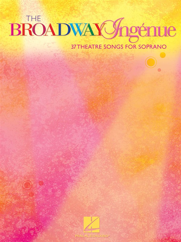 The Broadway Ingnue - 37 Theatre Songs For Soprano