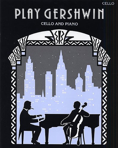 George Gershwin: Play Gershwin (Cello and Piano)