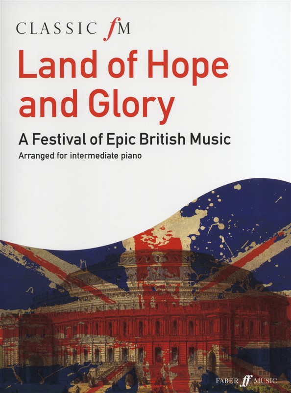 Land Of Hope And Glory: A Festival Of Epic British Music (Classic FM)