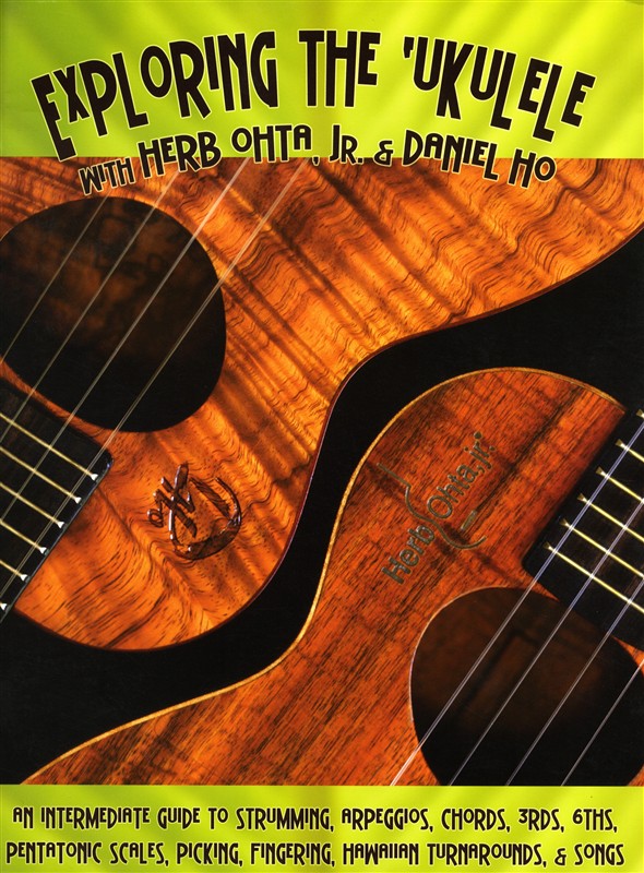 Herb Ohta, Jr./Daniel Ho: Exploring The 'Ukulele - Intermediate Guide To Techniq