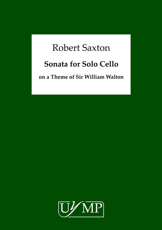 Robert Saxton: Sonata for Solo Cello on a Theme of Sir William Walton