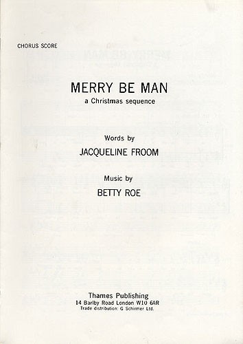 Betty Roe: Merry Be Man - A Christmas Sequence