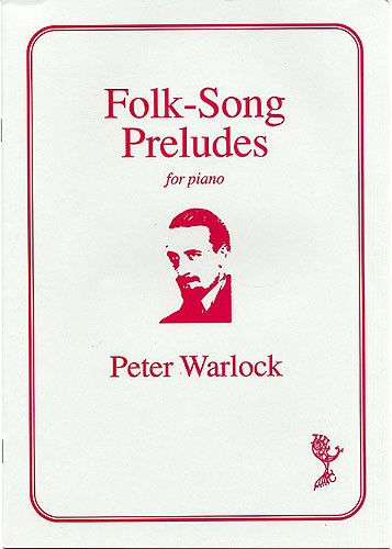 Peter Warlock: Folk-Songs Preludes