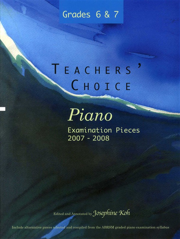 Teachers' Choice - Piano Examination Pieces 2007-2008 - Grades 6 & 7