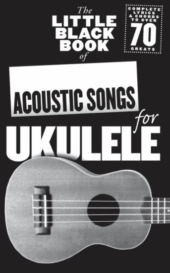 The Little Black Book Of Acoustic Songs For Ukulele