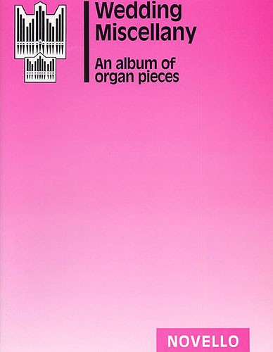 Wedding Miscellany: An Album Of Organ Pieces