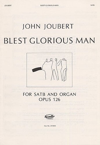 John Joubert: Blest Glorious Man! Op.126