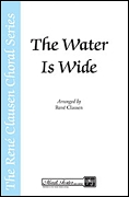 Rene Clausen: The Water Is Wide SATB