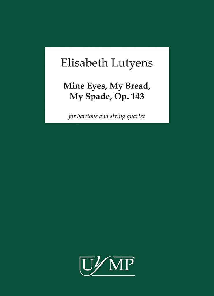 Elisabeth Lutyens: Mine Eyes, My Bread, My Spade Op.143 (Score)