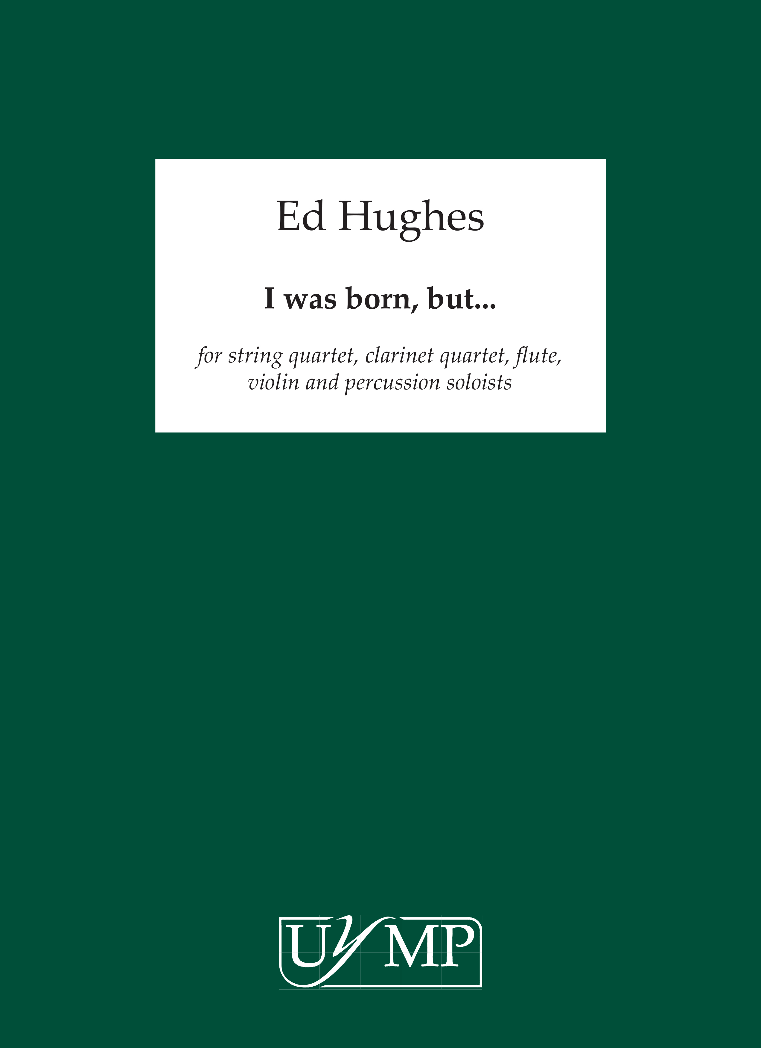 Ed Hughes: I Was Born, But.....