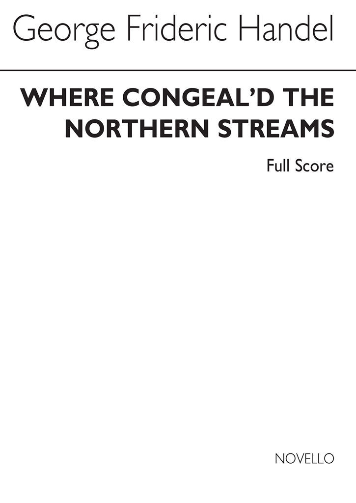 G.F. Handel: Where Congeal'd The Northern Streams (Full Score)