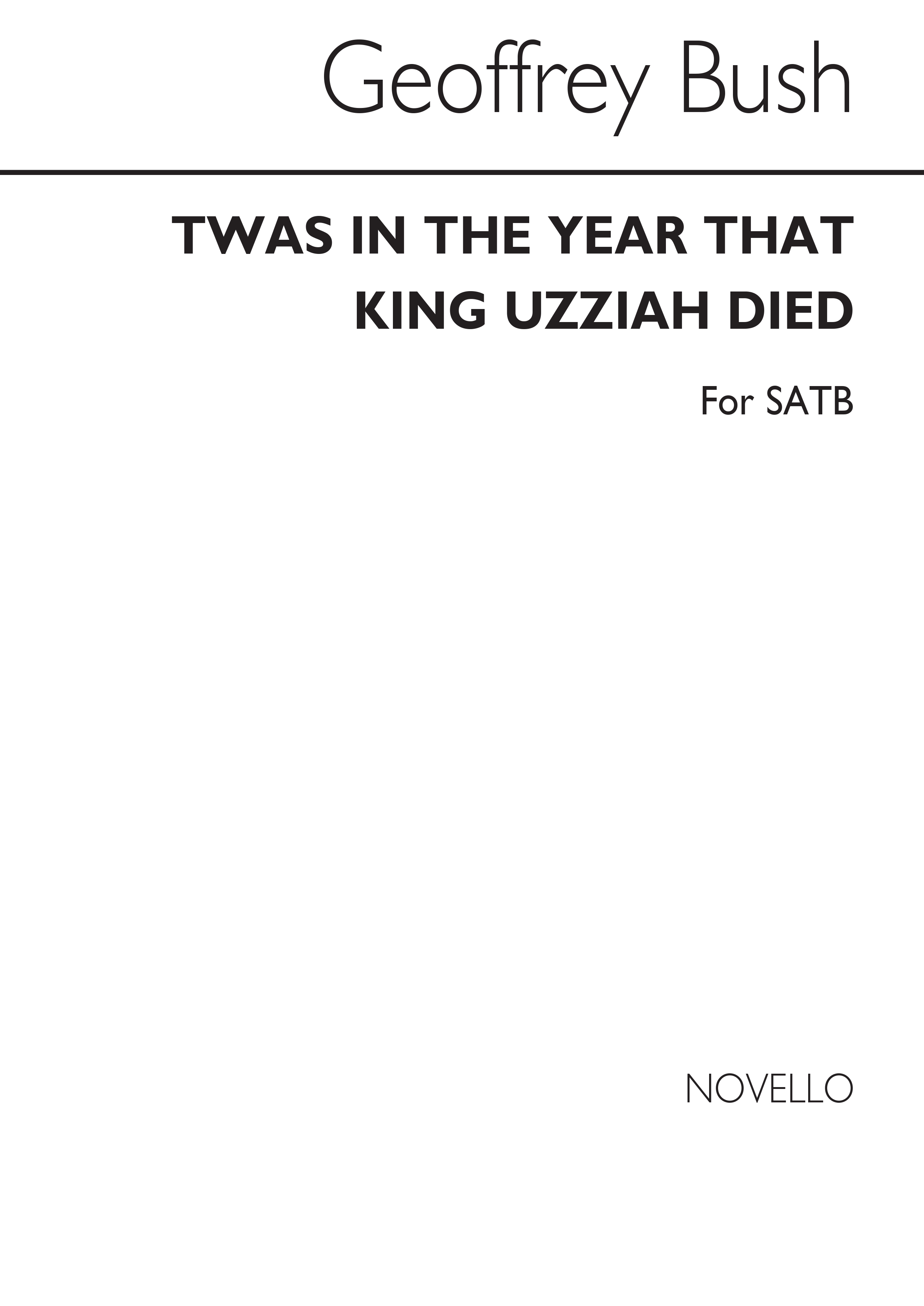 Geoffrey Bush: Twas In The Year That King Uzziah Died for SATB Chorus