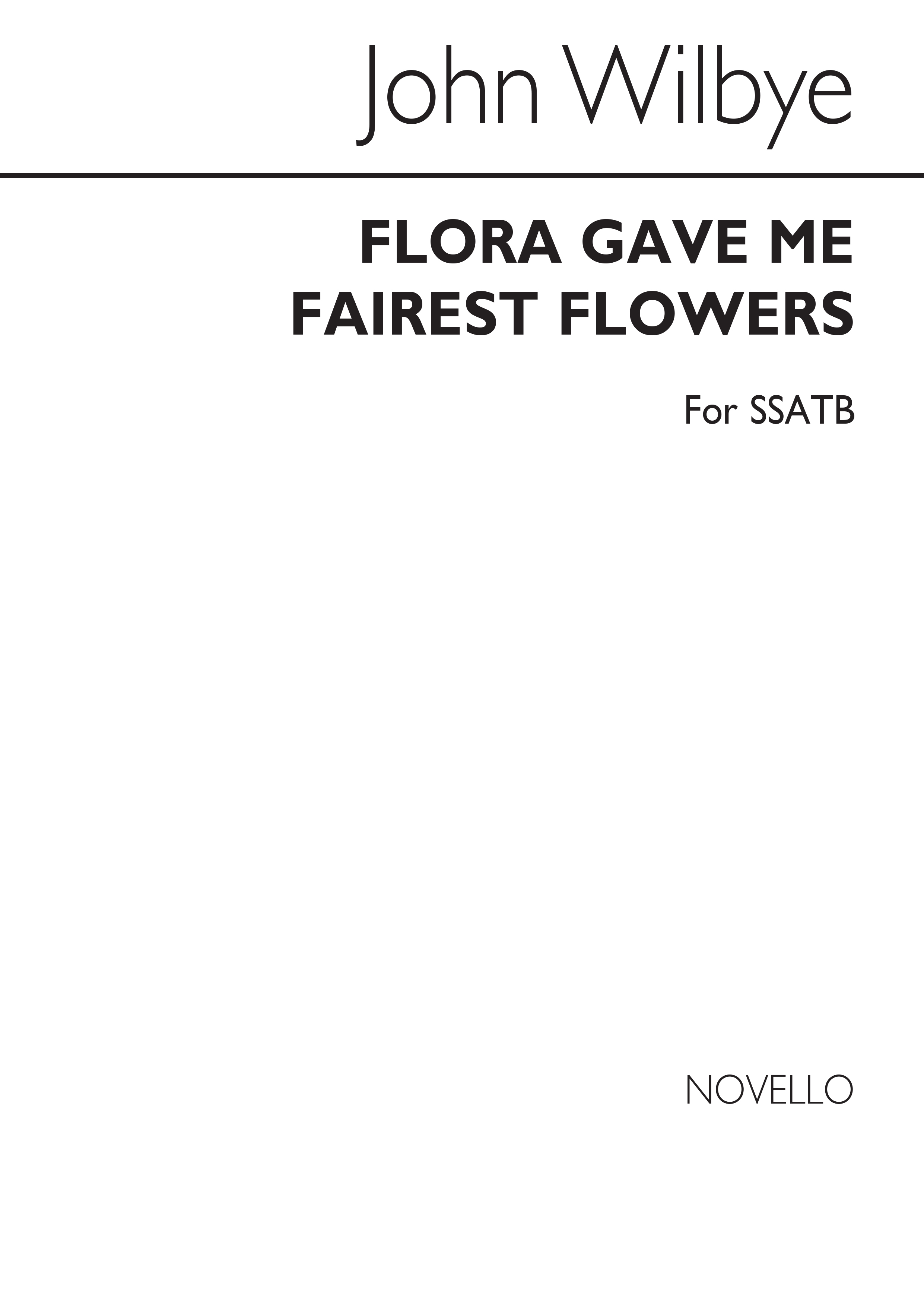 John Wilbye: Flora Gave Me Fairest Flowers Ssatb