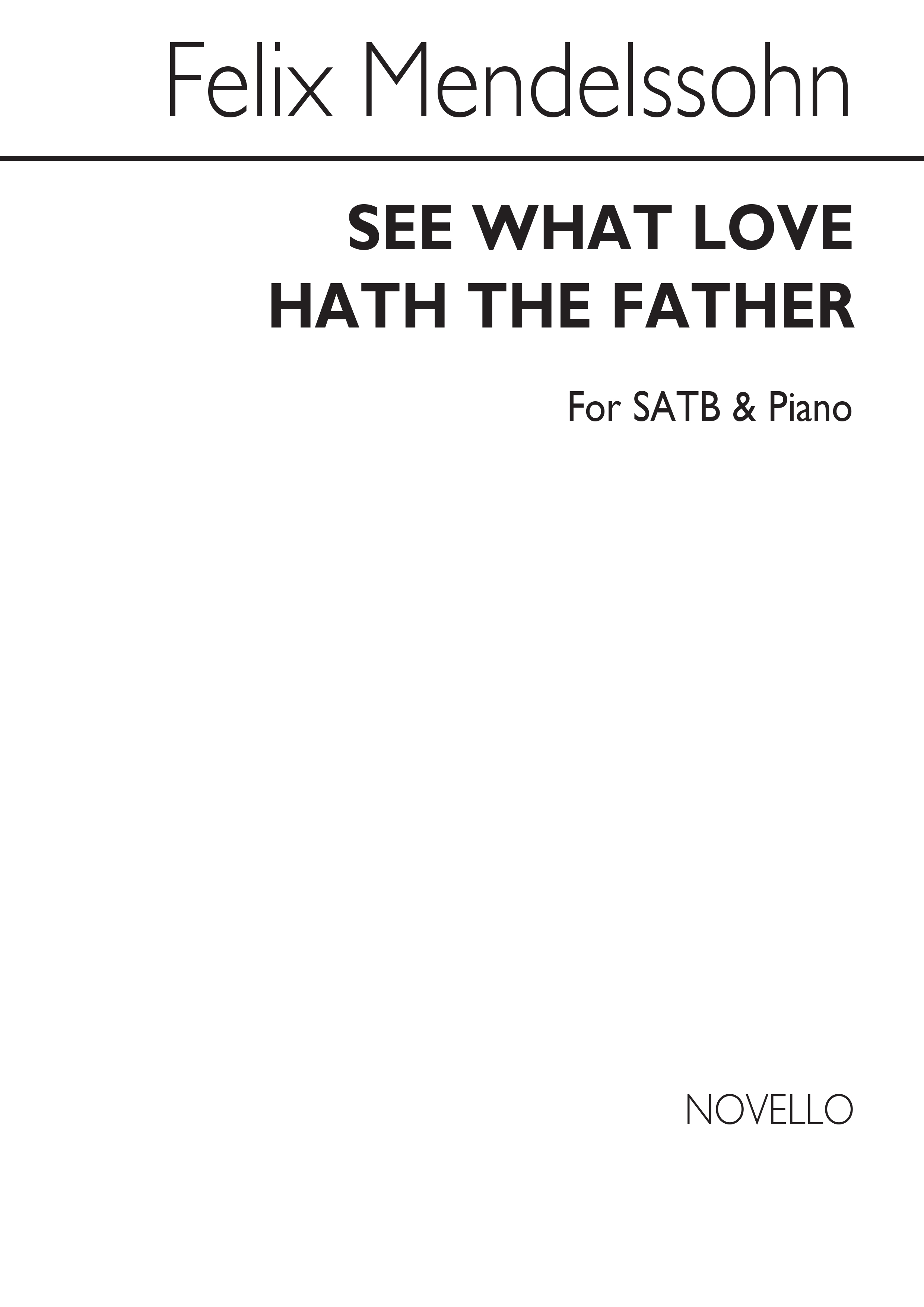 Felix Mendelssohn: See What Love Hath The Father (SATB/Piano)