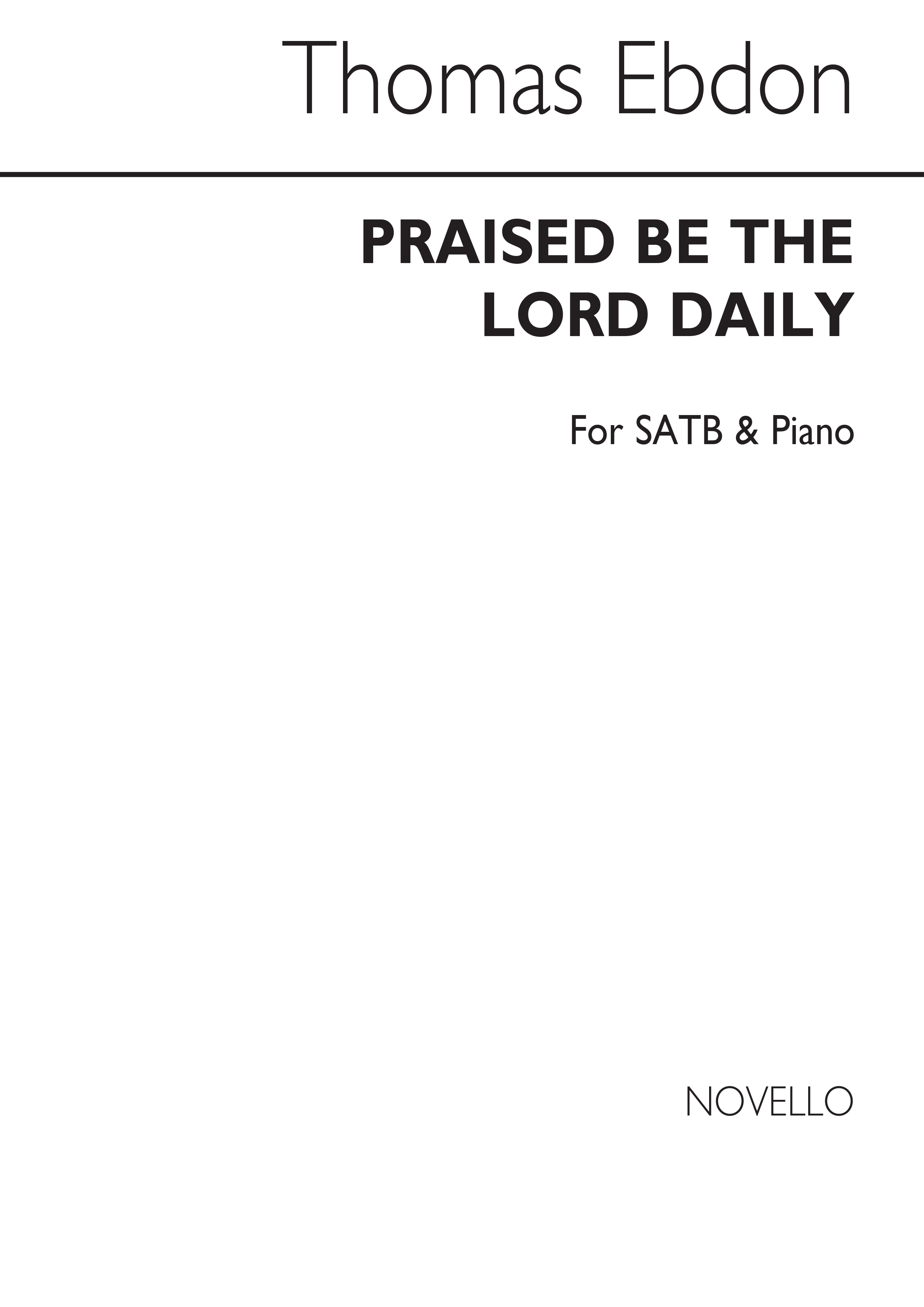 Thomas Ebdon: Praised Be The Lord Daily Satb/Piano