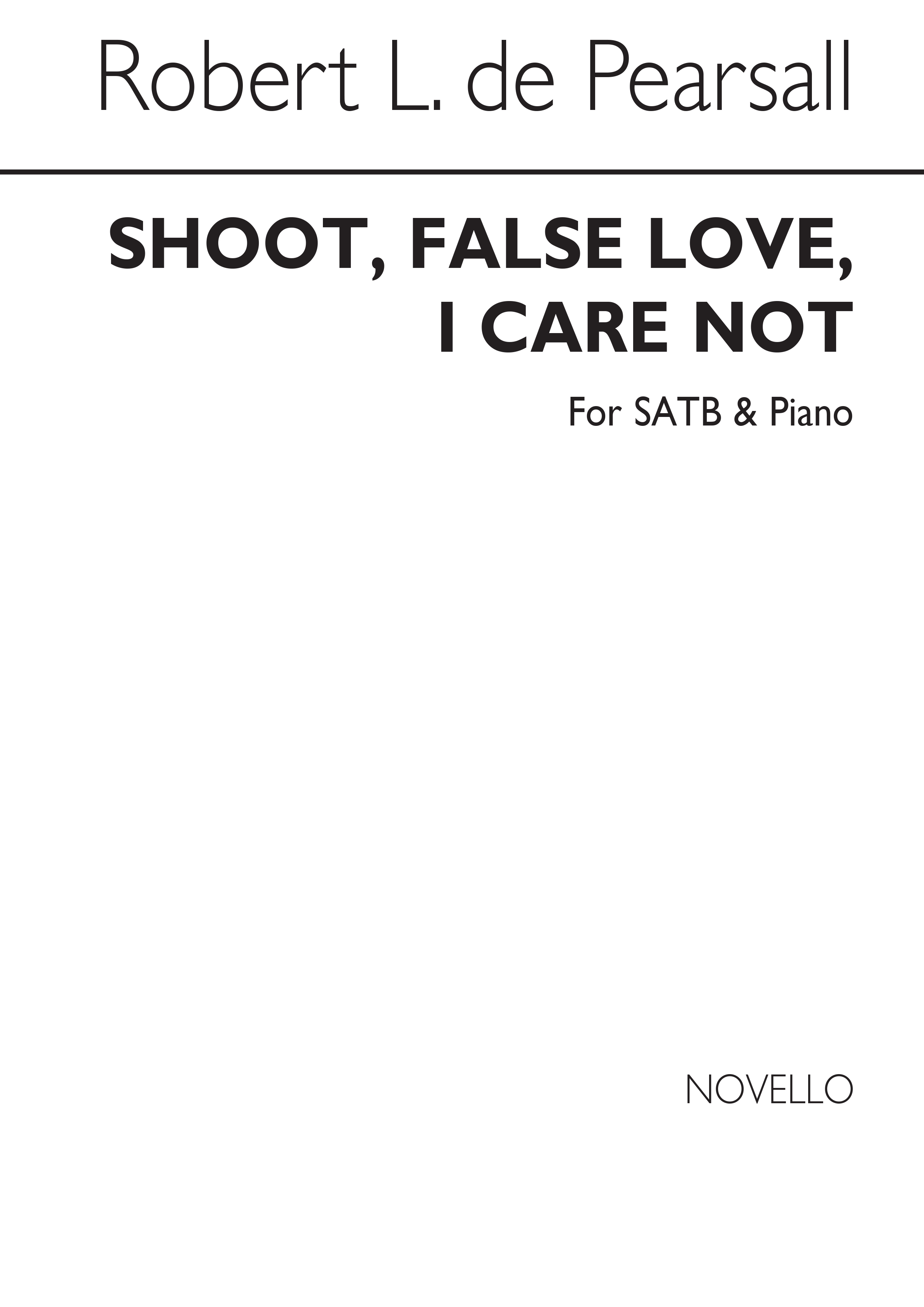 Pearsall, R Shoot False Love I Care Not Satb/Pf