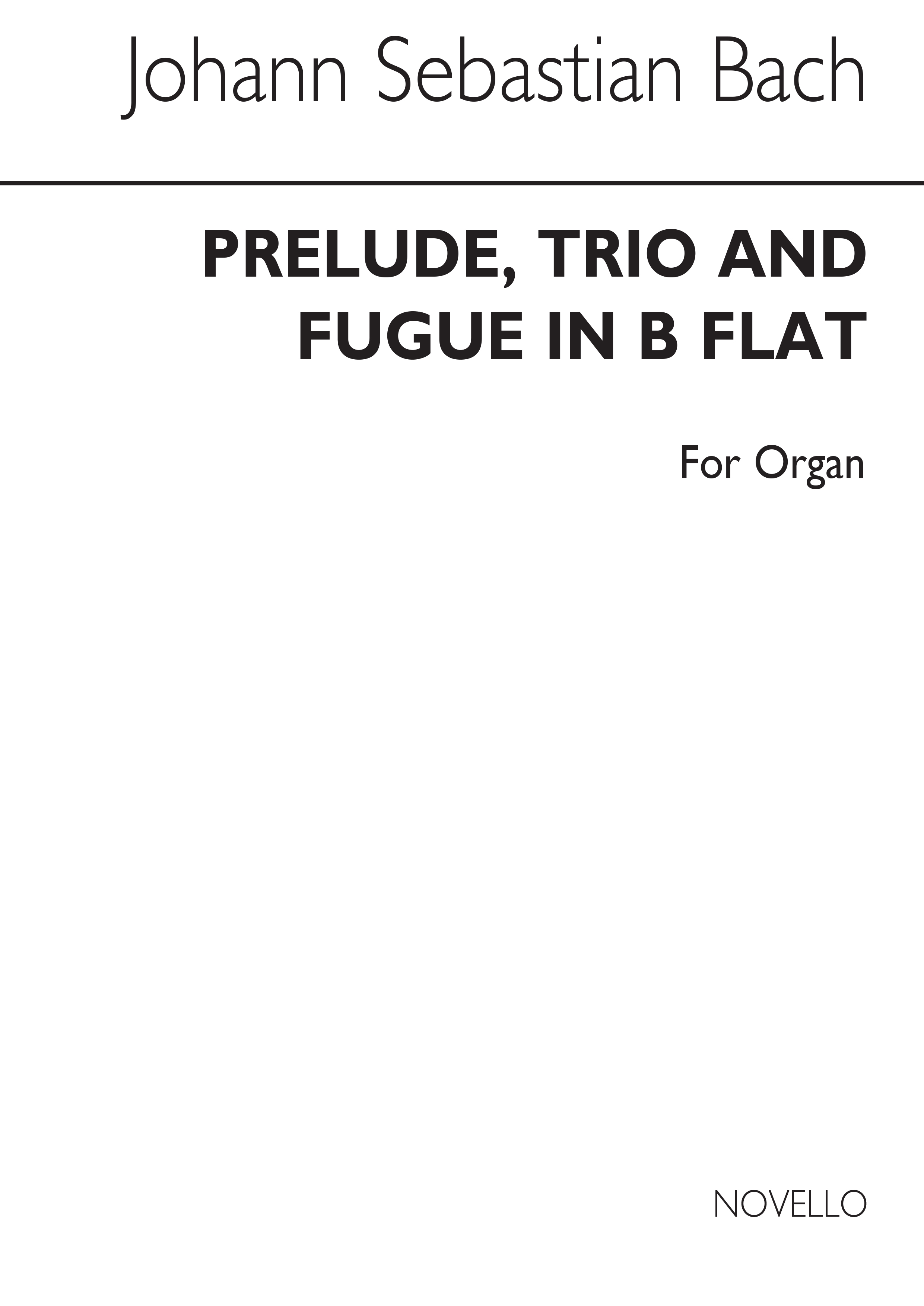 J.S. Bach: Prelude, Trio And Fugue In B Flat For Organ