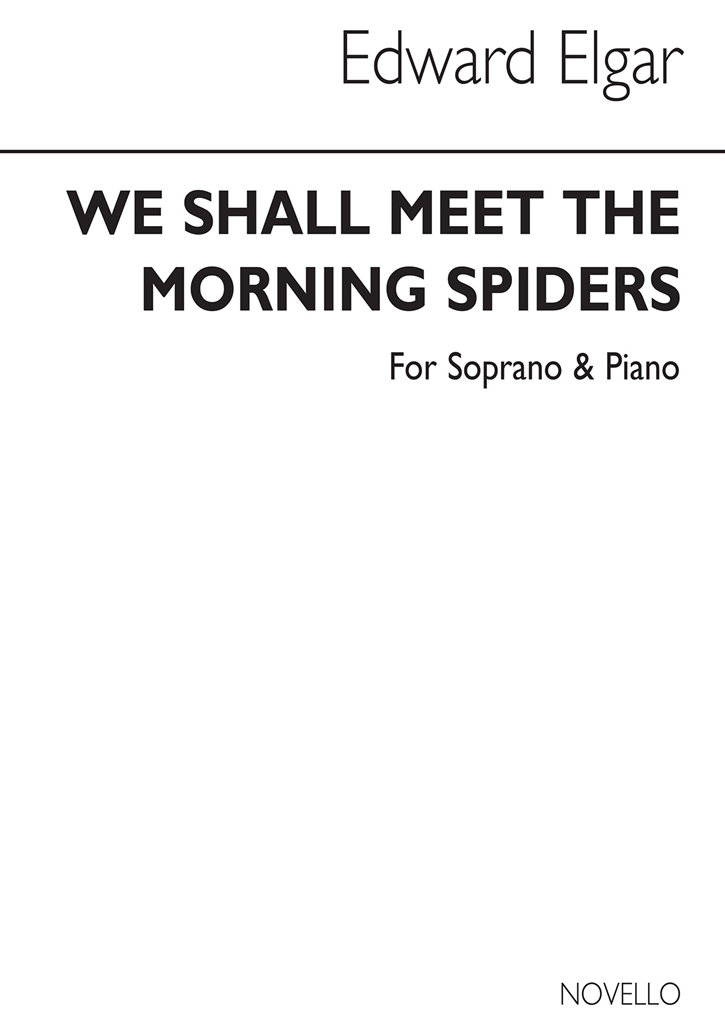 Elgar: We Shall Meet The Morning Spiders for Soprano Voice and Piano