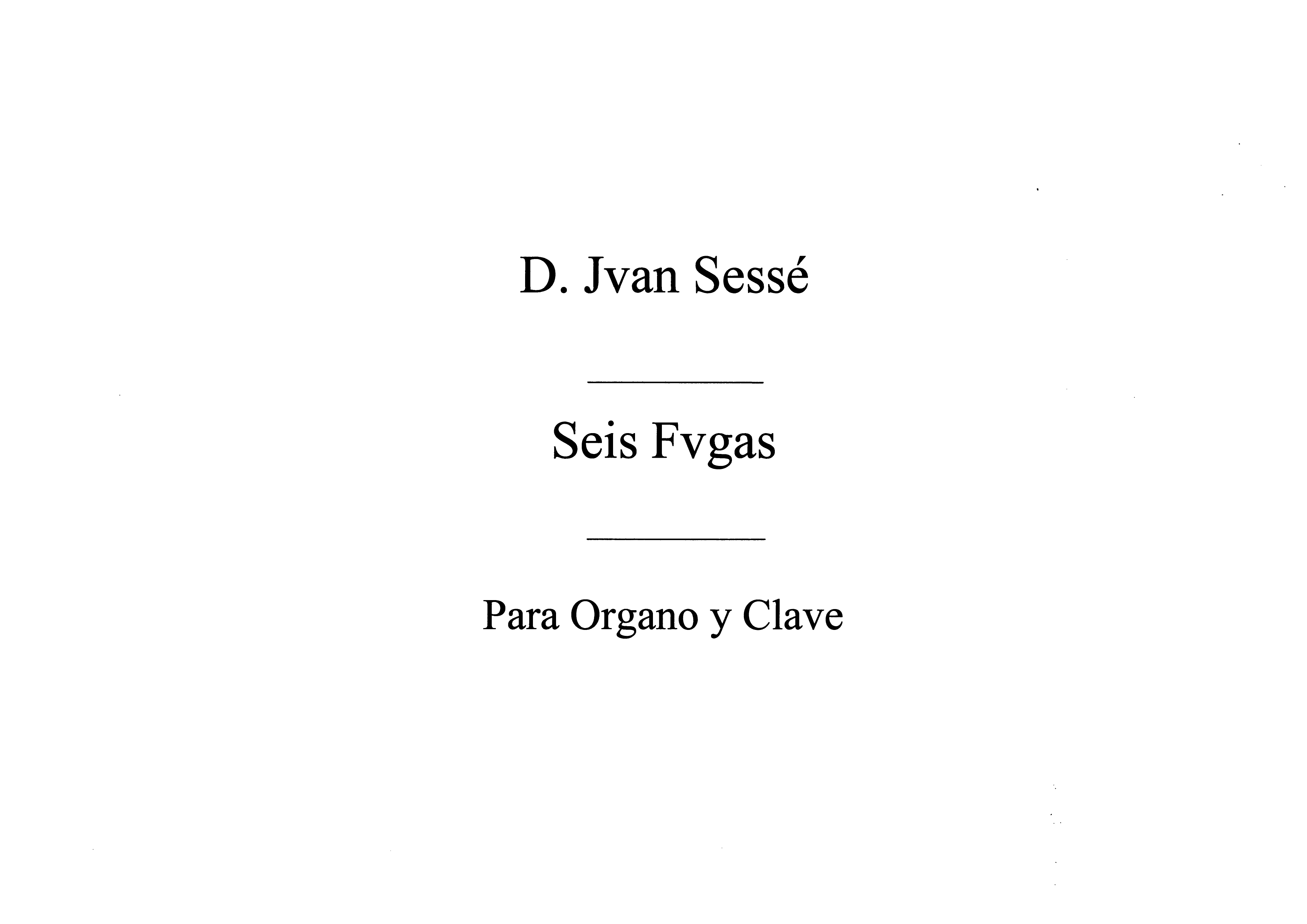 Juan De Sesse: Six Fugues For Organ Op.1